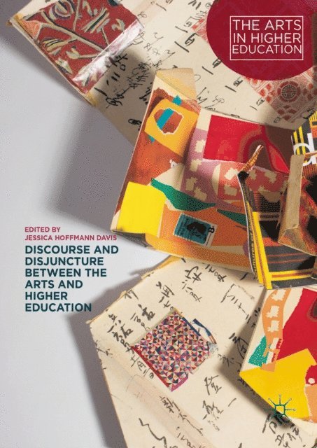 Jessica Hoffmann Davis - Discourse and Disjuncture between the Arts and Higher Education, E-bok