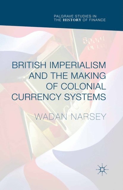 Wadan Narsey - British Imperialism and the Making of Colonial Currency Systems, E-bok