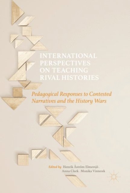 Monika Vinterek, Anna Clark, Henrik Astrom Elmersjo - International Perspectives on Teaching Rival Histories, E-bok