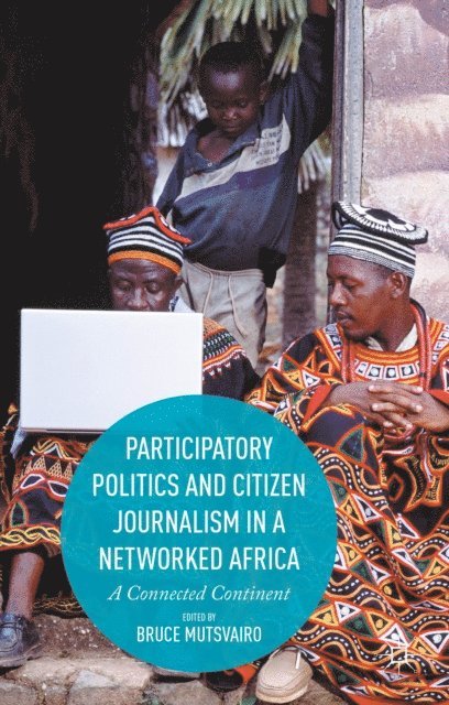 Bruce Mutsvairo - Participatory Politics and Citizen Journalism in a Networked Africa, E-bok