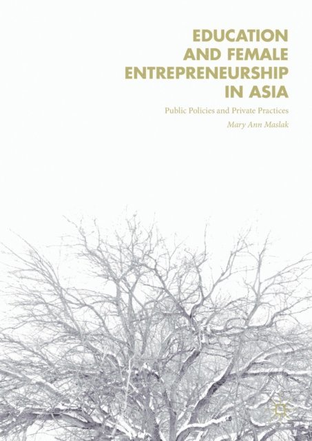 Mary Ann Maslak - Education and Female Entrepreneurship in Asia, E-bok