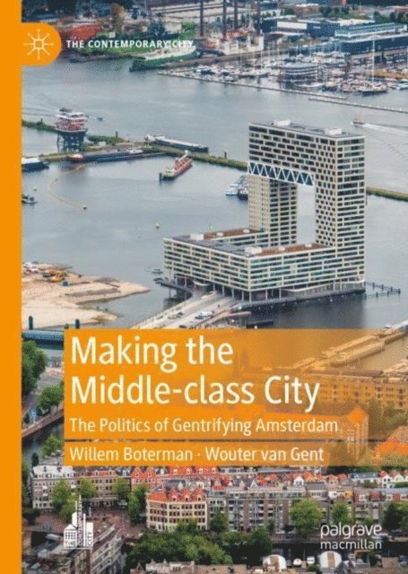 Wouter van Gent, Willem Boterman - Making the Middle-class City, E-bok