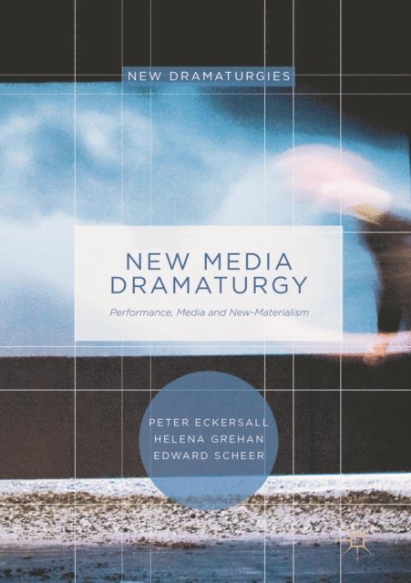 Edward Scheer, Helena Grehan, Peter Eckersall - New Media Dramaturgy, E-bok