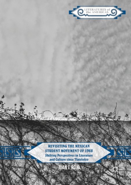 Juan J. Rojo - Revisiting the Mexican Student Movement of 1968, E-bok