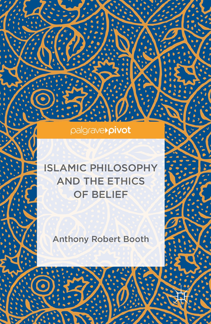 Anthony Robert Booth - Islamic Philosophy and the Ethics of Belief, E-bok