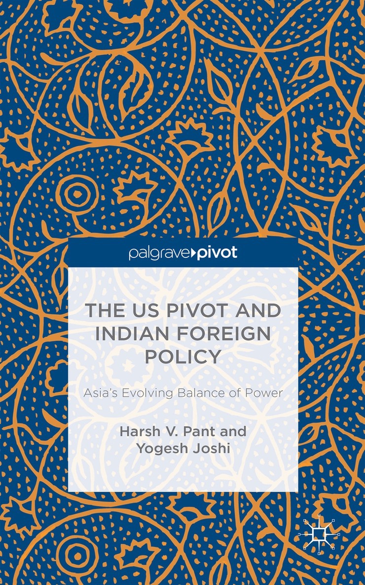 H. Pant, Y. Joshi - US Pivot and Indian Foreign Policy, Inbunden