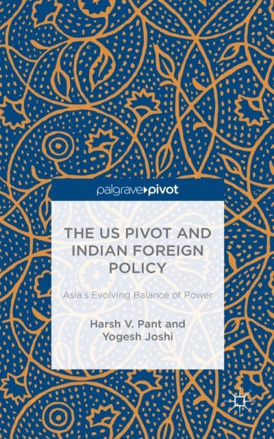 Y. Joshi, H. Pant - US Pivot and Indian Foreign Policy, E-bok