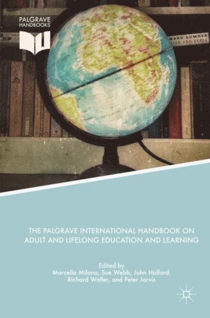 Peter Jarvis, Richard Waller, John Holford, Sue Webb, Marcella Milana - Palgrave International Handbook on Adult and Lifelong Education and Learning, E-bok