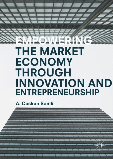 A. Coskun Samli - Empowering the Market Economy through Innovation and Entrepreneurship, E-bok
