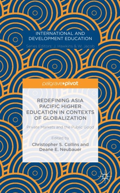 Deane E. Neubauer - Redefining Asia Pacific Higher Education in Contexts of Globalization: Private Markets and the Public Good, E-bok