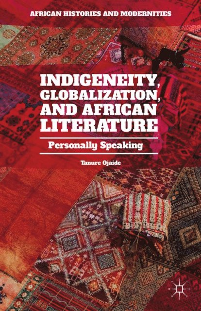 Tanure Ojaide - Indigeneity, Globalization, and African Literature, E-bok