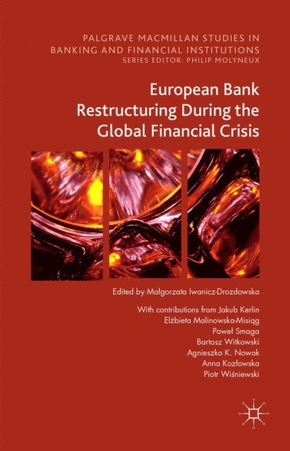 Piotr Wisniewski, Anna Kozlowska, Agnieszka K. Nowak, Bartosz Witkowski, Pawel Smaga, Elzbieta Malinowska-Misiag, Jakub Kerlin, Malgorzata Iwanicz-Drozdowska - European Bank Restructuring During the Global Financial Crisis, E-bok
