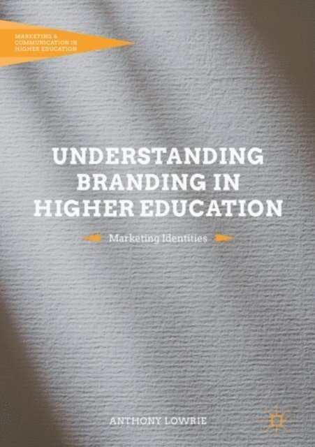 Anthony Lowrie - Understanding Branding in Higher Education, E-bok