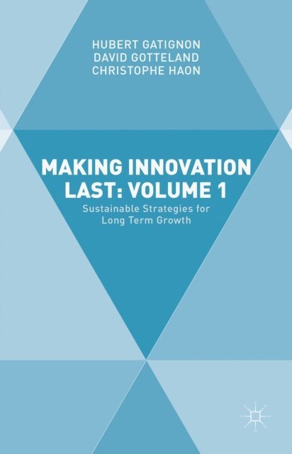 Christophe Haon, David Gotteland, Hubert GATIGNON - Making Innovation Last: Volume 1, E-bok