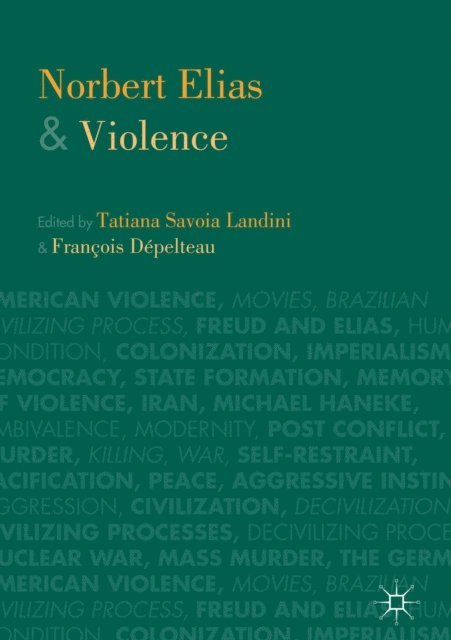 Francois Depelteau, Tatiana Savoia Landini - Norbert Elias and Violence, E-bok