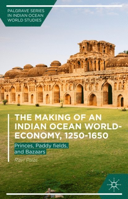 Ravi Palat - Making of an Indian Ocean World-Economy, 1250-1650, E-bok