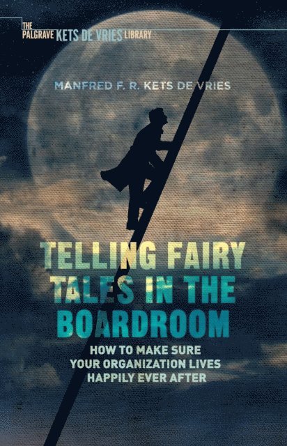Manfred F.R. Kets de Vries - Telling Fairy Tales in the Boardroom, E-bok