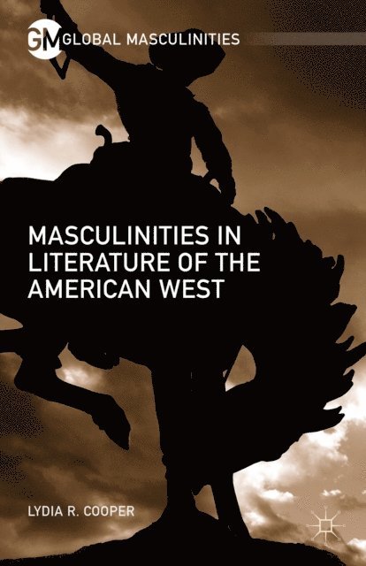 Lydia R. Cooper - Masculinities in Literature of the American West, E-bok