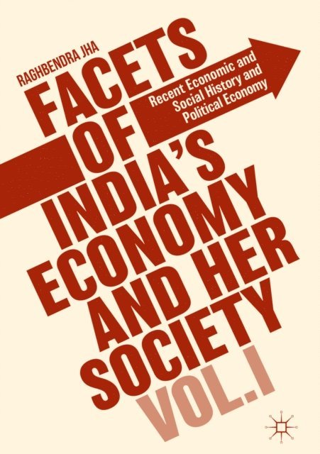 Raghbendra Jha - Facets of India's Economy and Her Society Volume I, E-bok