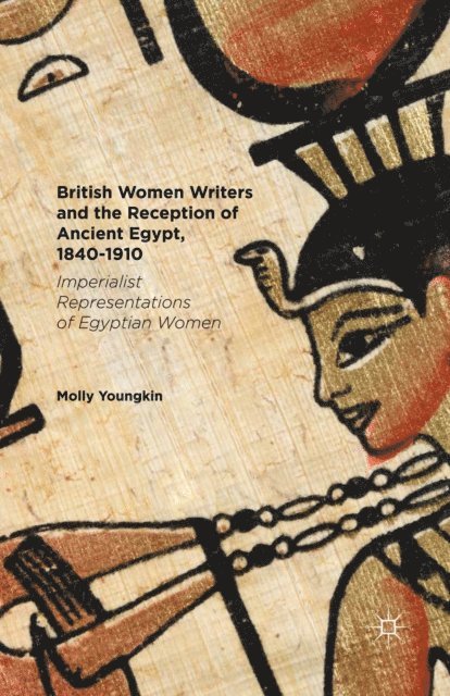 Molly Youngkin - British Women Writers and the Reception of Ancient Egypt, 1840-1910, E-bok