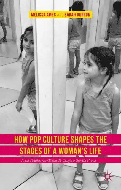 Sarah Burcon, Melissa Ames - How Pop Culture Shapes the Stages of a Woman's Life, E-bok. Tillgänglighet: Lägg i varukorg