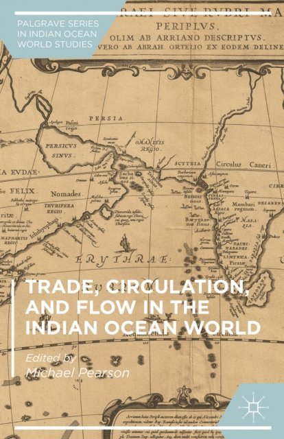 Michael Pearson - Trade, Circulation, and Flow in the Indian Ocean World, E-bok
