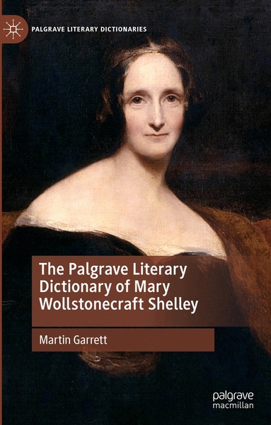 Martin Garrett - Palgrave Literary Dictionary of Mary Wollstonecraft Shelley, Inbunden