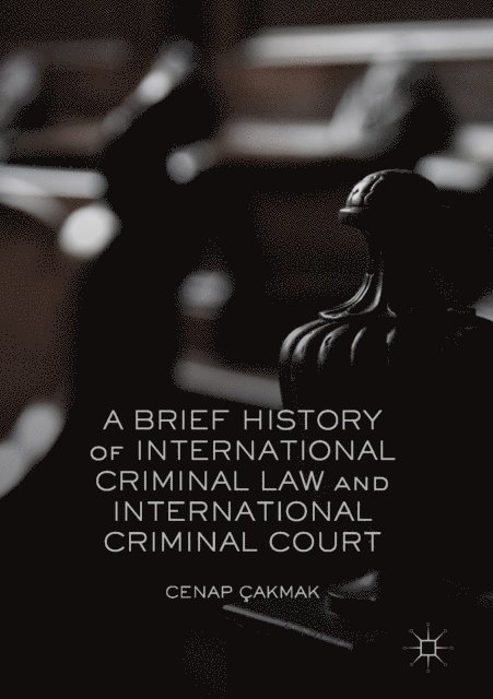 Cenap Cakmak - Brief History of International Criminal Law and International Criminal Court, E-bok