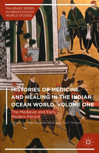 Facil Tesfaye, Anna Winterbottom - Histories of Medicine and Healing in the Indian Ocean World, Volume One, E-bok