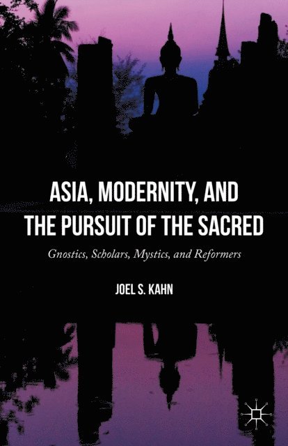 Joel S. Kahn - Asia, Modernity, and the Pursuit of the Sacred, E-bok