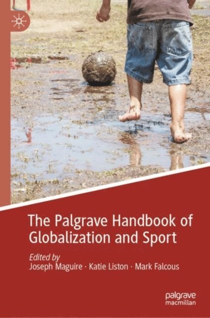 Mark Falcous, Katie Liston, Joseph Maguire - Palgrave Handbook of Globalization and Sport, E-bok