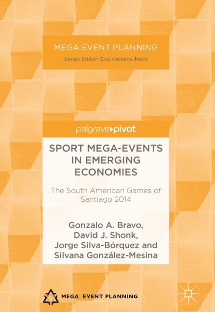 Silvana Gonzalez-Mesina, Jorge Silva-Borquez, David J. Shonk, Gonzalo A. Bravo - Sport Mega-Events in Emerging Economies, E-bok