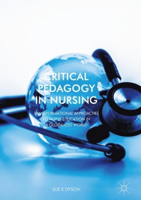 Sue Dyson - Critical Pedagogy in Nursing, E-bok