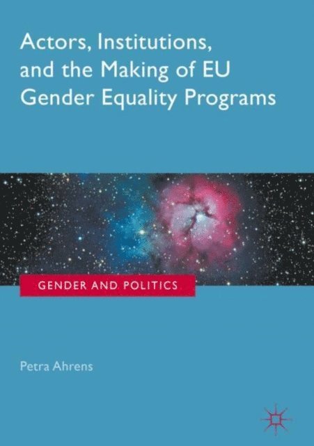 Petra Ahrens - Actors, Institutions, and the Making of EU Gender Equality Programs, E-bok