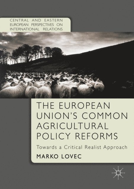 Marko Lovec - European Union's Common Agricultural Policy Reforms, E-bok