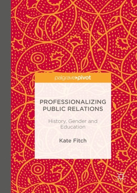 Kate Fitch - Professionalizing Public Relations, E-bok