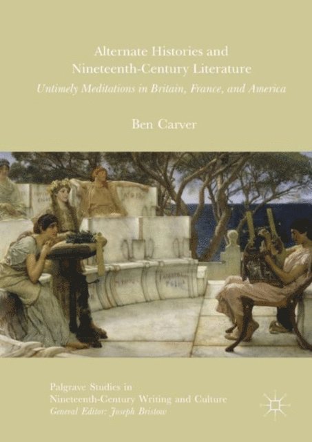 Ben Carver - Alternate Histories and Nineteenth-Century Literature, E-bok