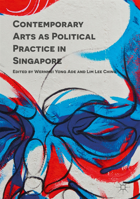 Lim Lee Ching, Wernmei Yong Ade - Contemporary Arts as Political Practice in Singapore, E-bok