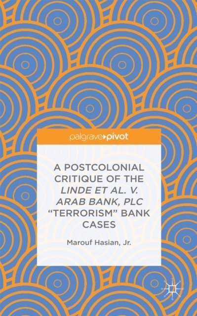 Marouf Hasian, Jr. - Postcolonial Critique of the Linde et al. v. Arab Bank, PLC &quote;Terrorism&quote; Bank Cases, E-bok