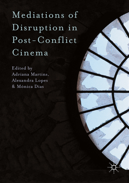 Monica Dias, Alexandra Lopes, Adriana Martins - Mediations of Disruption in Post-Conflict Cinema, E-bok