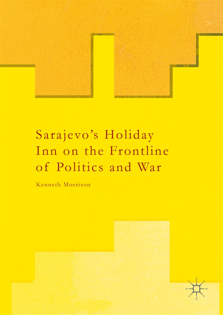 Kenneth Morrison - Sarajevo's Holiday Inn on the Frontline of Politics and War, E-bok