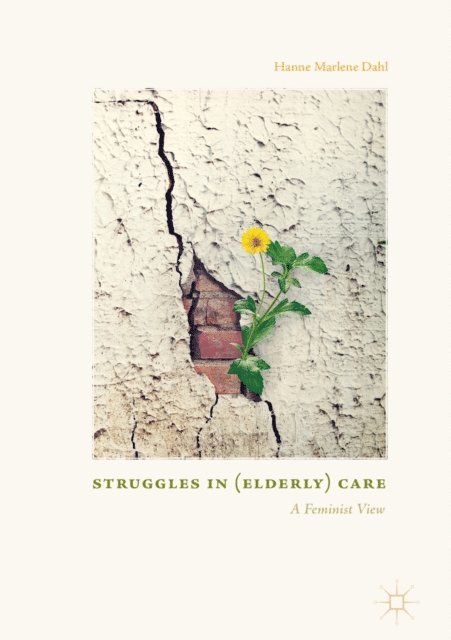 Hanne Marlene Dahl - Struggles In (Elderly) Care, E-bok