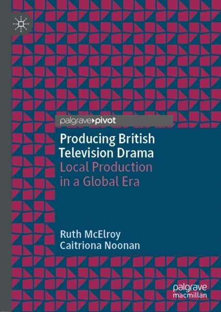 Caitriona Noonan, Ruth McElroy - Producing British Television Drama, E-bok