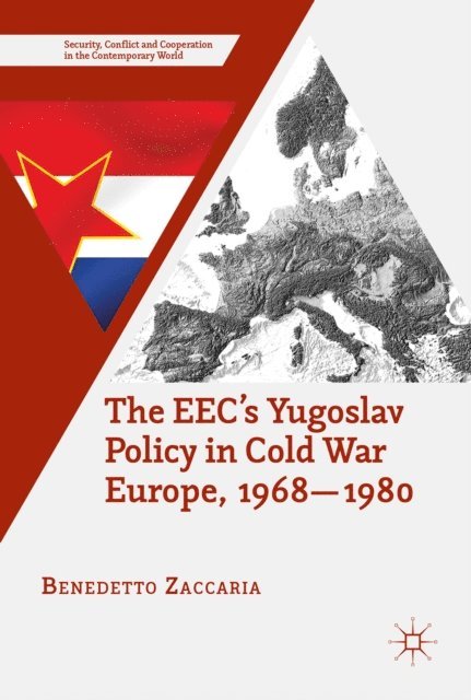 Benedetto Zaccaria - EEC's Yugoslav Policy in Cold War Europe, 1968-1980, E-bok