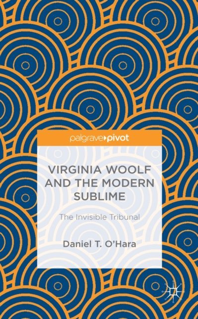 Daniel T. O'Hara - Virginia Woolf and the Modern Sublime, E-bok