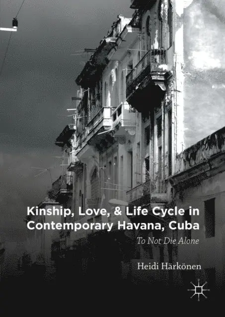 Heidi Harkonen - Kinship, Love, and Life Cycle in Contemporary Havana, Cuba, E-bok. Tillgänglighet: Lägg i varukorg