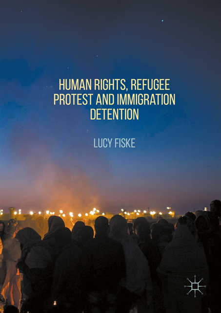 Lucy Fiske - Human Rights, Refugee Protest and Immigration Detention, E-bok