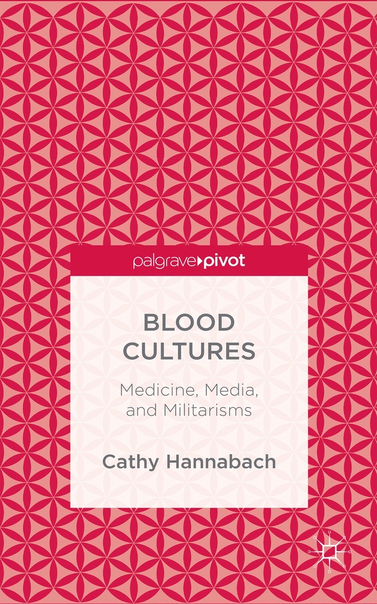 Cathy Hannabach - Blood Cultures: Medicine, Media, and Militarisms, Inbunden. Tillgänglighet: Lägg i varukorg