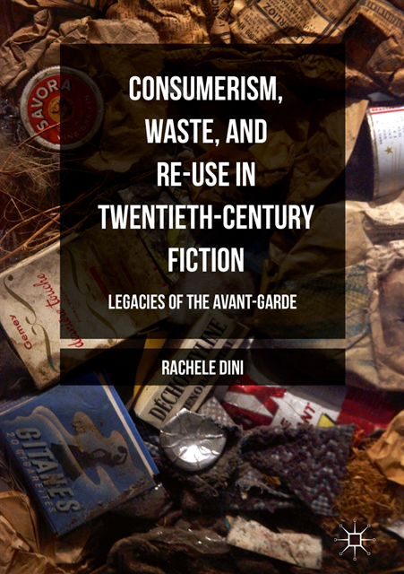 Rachele Dini - Consumerism, Waste, and Re-Use in Twentieth-Century Fiction, E-bok