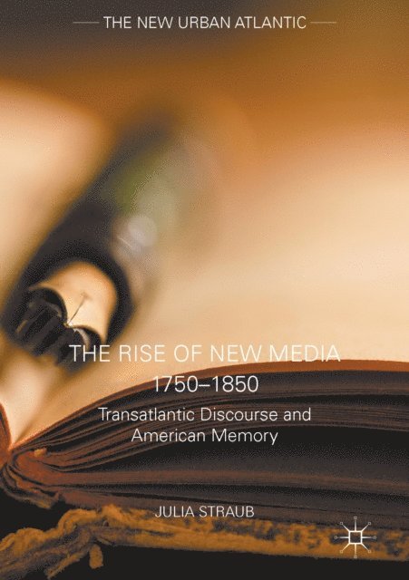 Julia Straub - Rise of New Media 1750-1850, E-bok